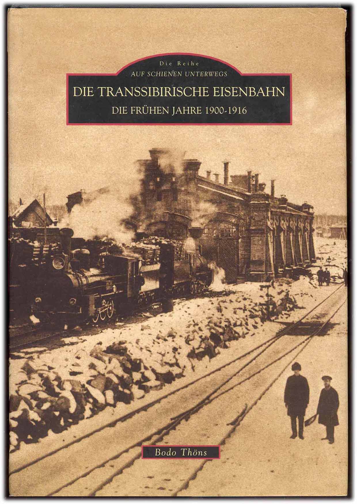 Thons Bodo  Die Transsibirische Eisenbahn. Die Fruhen Jahre 1900 bis 1916 
